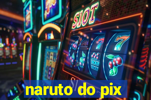 naruto do pix